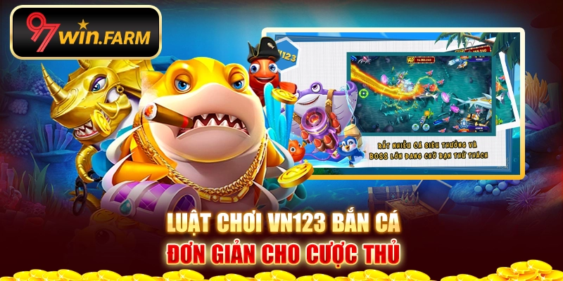 Luật chơi Vn123 bắn cá đơn giản cho cược thủ Luật chơi Vn123 bắn cá đơn giản cho cược thủ
