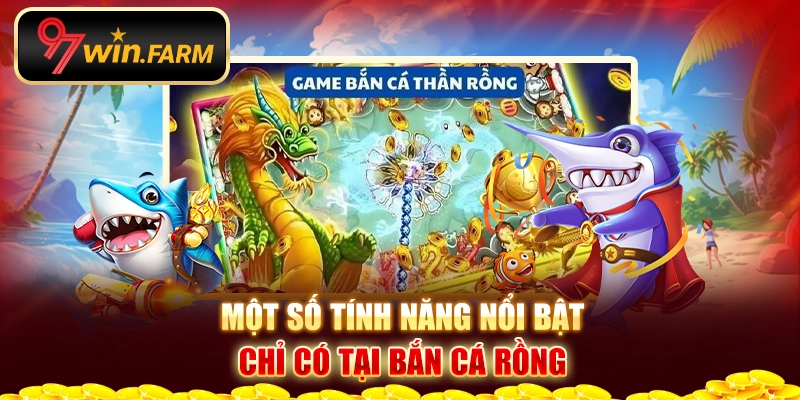 Một số tính năng nổi bật chỉ có tại bắn cá rồng Một số tính năng nổi bật chỉ có tại bắn cá rồng